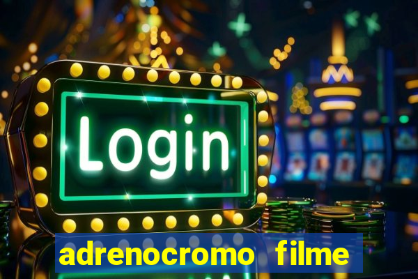 adrenocromo filme onde assistir